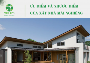 ƯU ĐIỂM VÀ NHƯỢC ĐIỂM CỦA XÂY NHÀ MÁI NGHIÊNG